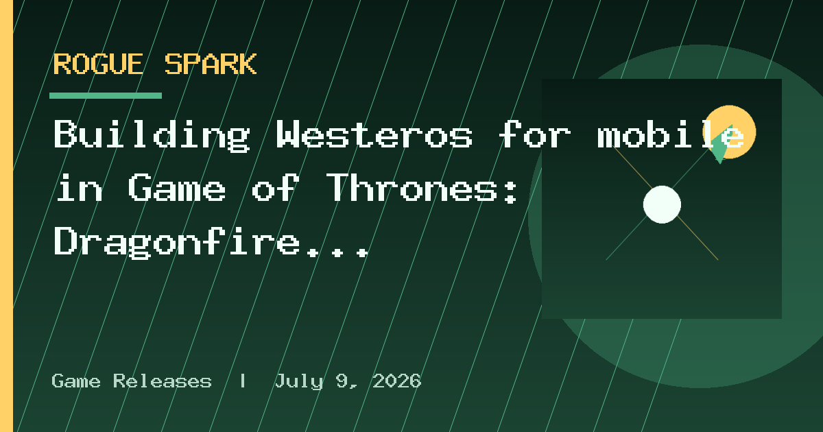 Building Westeros for mobile in Game of Thrones: Dragonfire