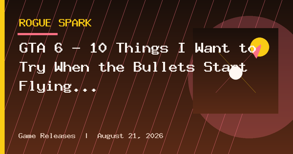 GTA 6 – 10 Things I Want to Try When the Bullets Start Flying