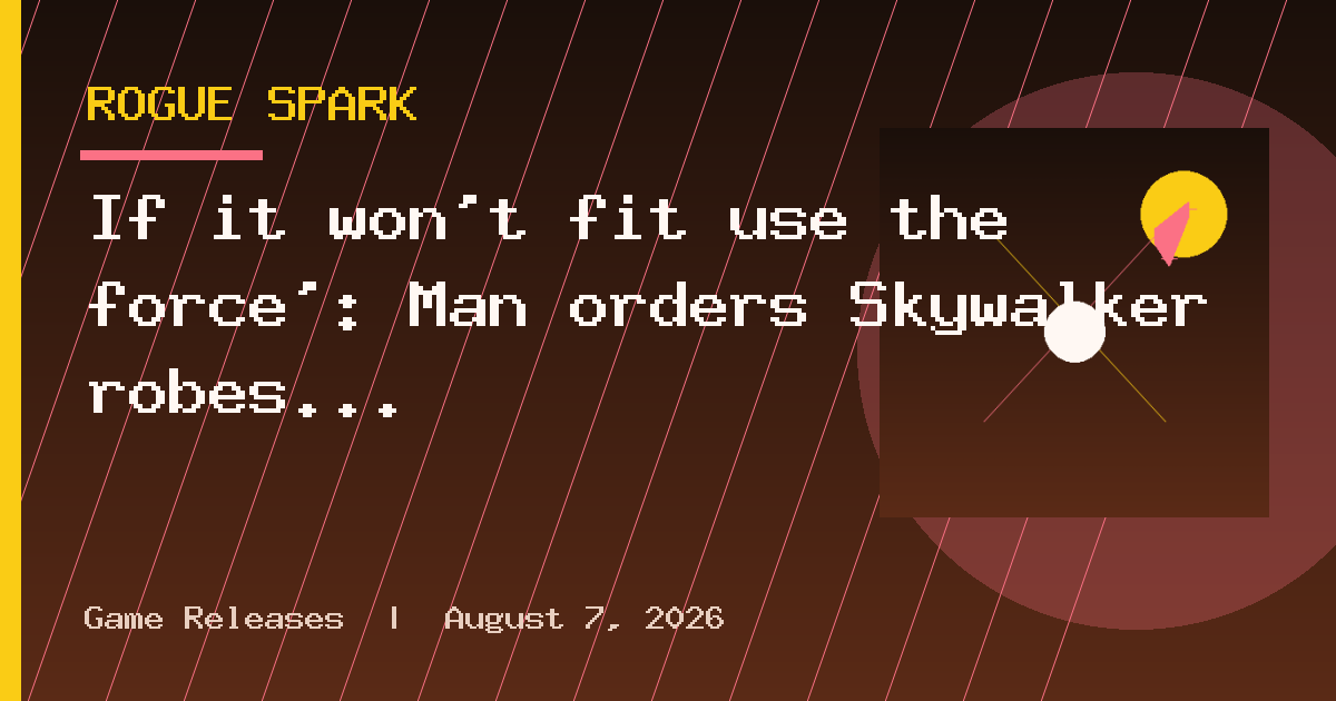 If it won’t fit use the force’: Man orders Skywalker robes on Amazon, then