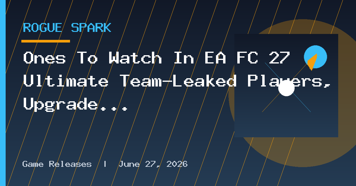Ones To Watch In EA FC 27 Ultimate Team—Leaked Players, Upgrade Path & Start