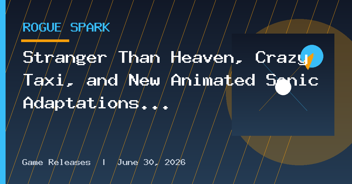 Stranger Than Heaven, Crazy Taxi, and New Animated Sonic Adaptations Announced
