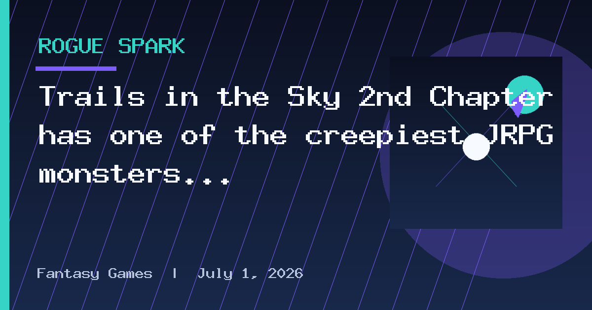 Trails in the Sky 2nd Chapter has one of the creepiest JRPG monsters I've