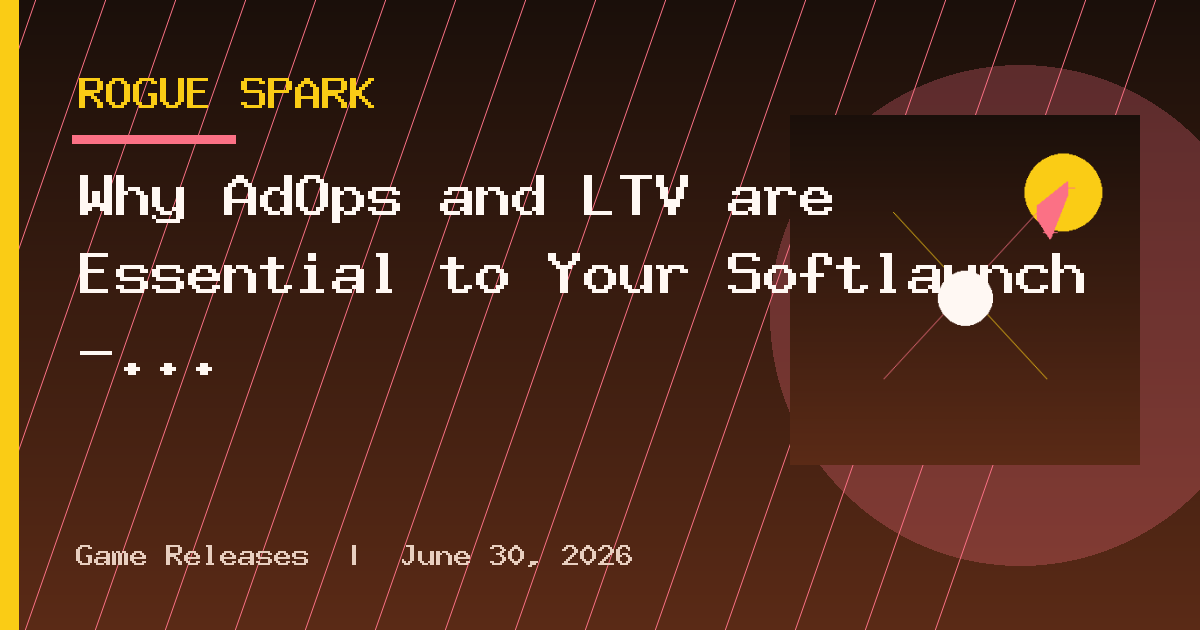 Why AdOps and LTV are Essential to Your Softlaunch — GameAnalytics